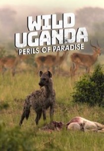 Wild Uganda: Perils of Paradise